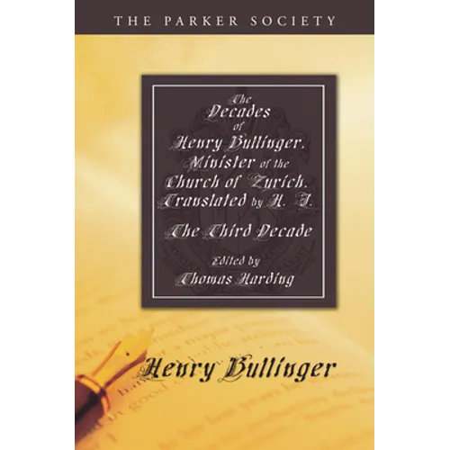 The Decades of Henry Bullinger, Minister of the Church of Zurich, Translated by H. I. - Paperback