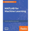 MATLAB for Machine Learning: Practical examples of regression, clustering and neural networks - Paperback