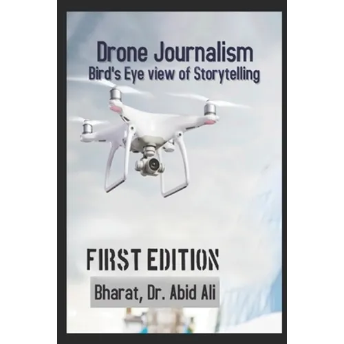 Drone Journalism: Bird's eye view of storytelling - Paperback