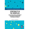 Spirituality in the Workplace: A Tool for Relations, Sustainability and Growth in Turbulent and Interconnected Markets - Paperback