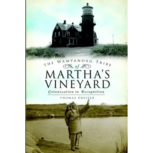 The Wampanoag Tribe of Martha's Vineyard: Colonization to Recognition - Paperback