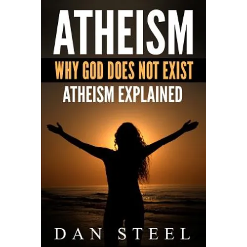 Atheism: Why God Does Not Exist: Atheism Explained - Paperback