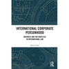 International Corporate Personhood: Business and the Bodyless in International Law - Paperback