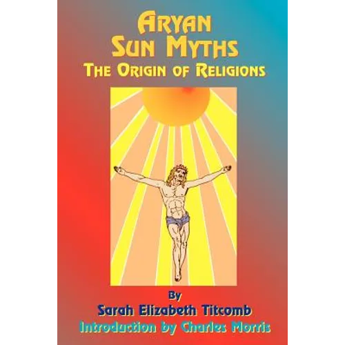 Aryan Sun Myths: The Origin of Religions - Paperback