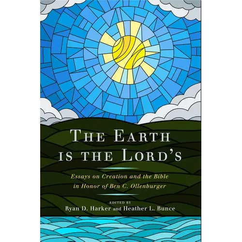 The Earth Is the Lord's: Essays on Creation and the Bible in Honor of Ben C. Ollenburger - Paperback