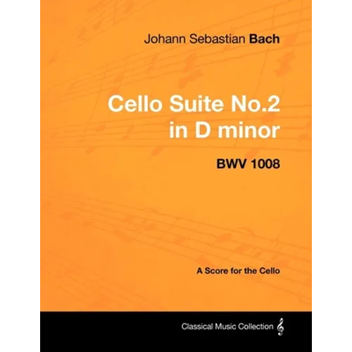 Johann Sebastian Bach - Cello Suite No.2 in D minor - BWV 1008 - A Score for the Cello - Paperback