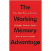 The Working Memory Advantage: Train Your Brain to Function Stronger, Smarter, Faster - Paperback