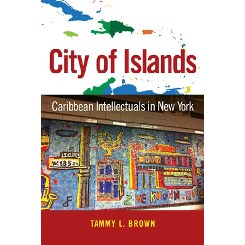 City of Islands: Caribbean Intellectuals in New York - Hardcover