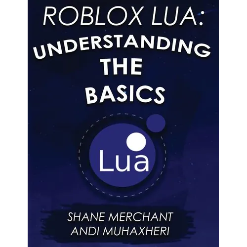 Roblox Lua: Understanding the Basics: Get Started with Roblox Programming - Paperback