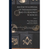 An Encyclopedia of Freemasonry and Its Kindred Sciences: Comprising the Whole Range of Arts, Sciences and Lliterature As Connected With the Institutio - Hardcover