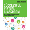 The Successful Virtual Classroom: How to Design and Facilitate Interactive and Engaging Live Online Learning - Paperback