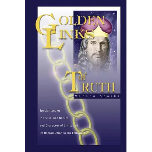 Golden Links of Truth: The Gospel as Demonstrated by Jesus - Paperback