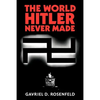 The World Hitler Never Made: Alternate History and the Memory of Nazism - Paperback