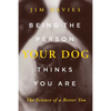 Being the Person Your Dog Thinks You Are: The Science of a Better You - Hardcover