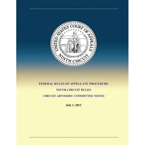 Federal Rules of Appellate Procedure Ninth Circuit Rules Circuit Advisory Committee Notes - Paperback