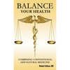 Balance Your Health: Combining Conventional and Natural Medicine - Hardcover