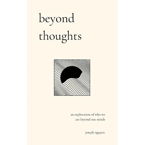 Beyond Thoughts: An Exploration Of Who We Are Beyond Our Minds - Paperback