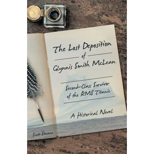 The Lost Deposition of Glynnis Smith McLean, Second-Class Survivor of the RMS Titanic: A Historical Novel - Paperback