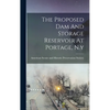 The Proposed Dam And Storage Reservoir At Portage, N.y - Hardcover