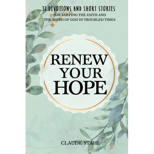 Renew Your Hope: 31 Devotions and Short Stories for Keeping the Faith and the Word of God in Troubled Times - Paperback