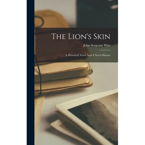 The Lion's Skin: A Historical Novel And A Novel History - Hardcover