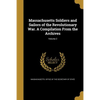 Massachusetts Soldiers and Sailors of the Revolutionary War. A Compilation From the Archives; Volume 2 - Paperback