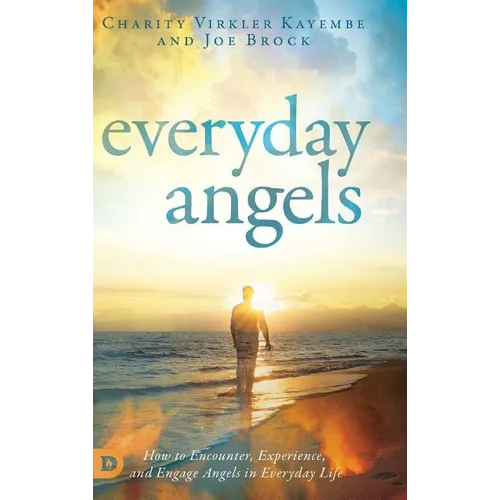 Everyday Angels: How to Encounter, Experience, and Engage Angels in Everyday Life - Hardcover