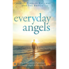 Everyday Angels: How to Encounter, Experience, and Engage Angels in Everyday Life - Hardcover
