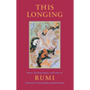 This Longing: Poetry, Teaching Stories, and Letters of Rumi - Paperback