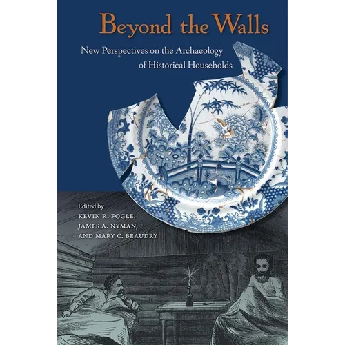 Beyond the Walls: New Perspectives on the Archaeology of Historical Households - Paperback