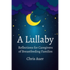 A Lullaby: Reflections for Caregivers of Breastfeeding Families - Paperback