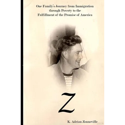 Z: One Family's Journey from Immigration Through Poverty to the Fulfillment of the Promise of America - Paperback