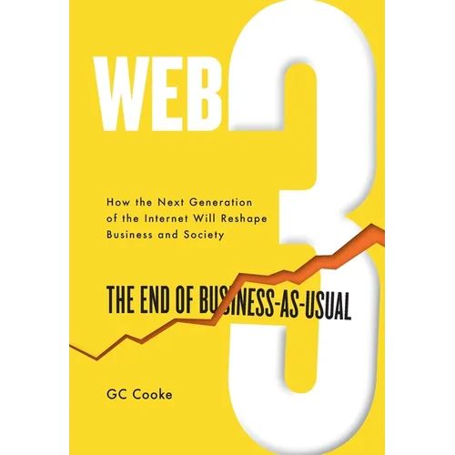 Web3: The End of Business as Usual; The impact of Web 3.0, Blockchain, Bitcoin, NFTs, Crypto, DeFi, Smart Contracts and the Metaverse on Business Stra - Hardcover