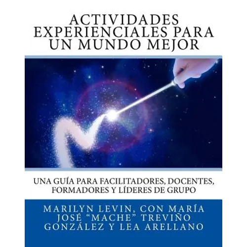 Actividades Experienciales Para Un Mundo Mejor: Una guía para facilitadores, docentes, formadores y líderes de grupo - Paperback