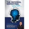 The Referral Marketing System: A Step-By-Step Guide To Turning Your Business Into A Referral Generating Machine - Paperback
