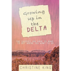 Growing Up in the Delta: The Choices You Have to Make to Get Where You Want to Go - Paperback