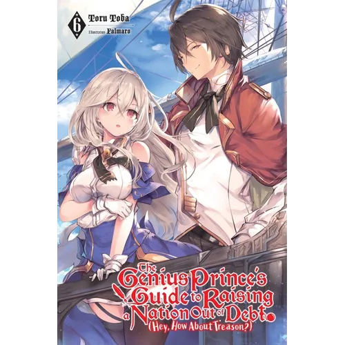 The Genius Prince's Guide to Raising a Nation Out of Debt (Hey, How about Treason?), Vol. 6 (Light Novel): Volume 6 - Paperback