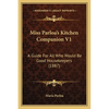 Miss Parloa's Kitchen Companion V1: A Guide for All Who Would Be Good Housekeepers (1887) - Paperback