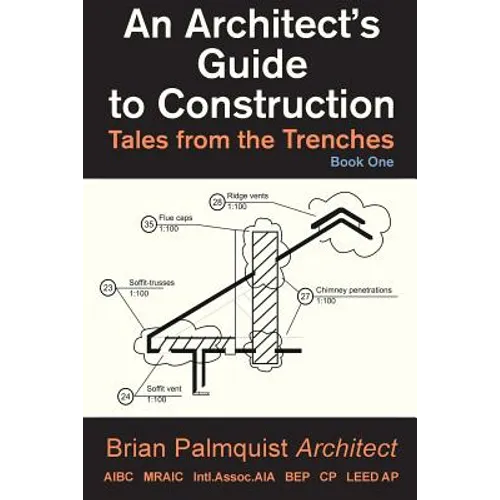 An Architect's Guide to Construction: Tales from the Trenches Book 1 - Paperback