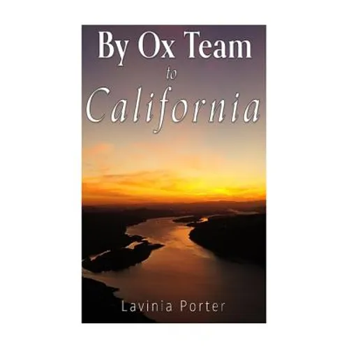 By Ox Team to California: A Narrative of Crossing the Plains in 1860 - Paperback