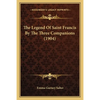 The Legend Of Saint Francis By The Three Companions (1904) - Paperback