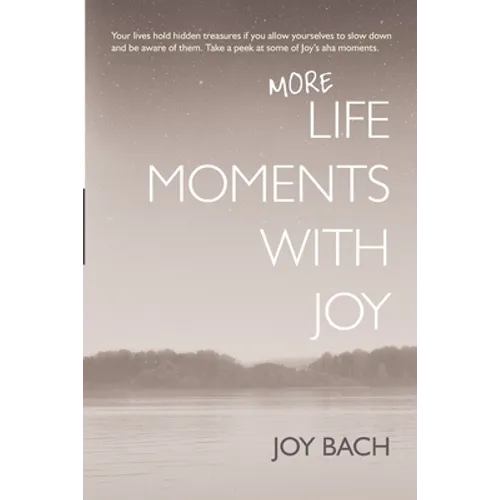 More Life Moments with Joy: Take another moment for Joy in your day. - Paperback