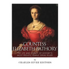 Countess Elizabeth Bathory: The Life and Legacy of History's Most Prolific Female Serial Killer - Paperback
