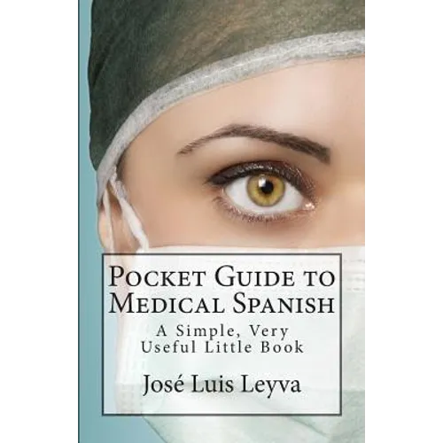 Pocket Guide to Medical Spanish: A Simple, Very Useful Little Book - Paperback