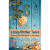 Losing Mother Twice: Facing the Alzheimer's Journey - Paperback
