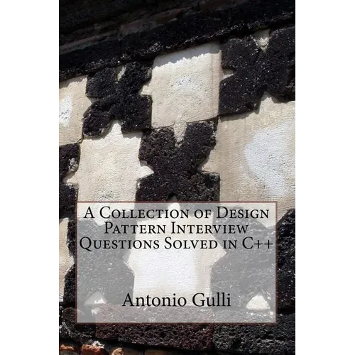 A Collection of Design Pattern Interview Questions Solved in C++ - Paperback
