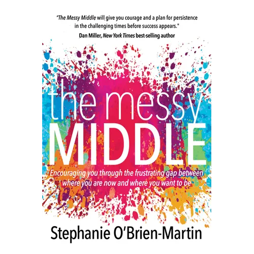 The Messy Middle: Encouraging You Through the Frustrating Gap Between Where You Are Now and Where You Want to Be - Paperback