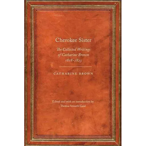 Cherokee Sister: The Collected Writings of Catharine Brown, 1818-1823 - Paperback