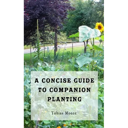 A Concise Guide to Companion Planting - Paperback