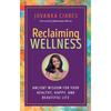 Reclaiming Wellness: Ancient Wisdom for Your Healthy, Happy, and Beautiful Life - Paperback